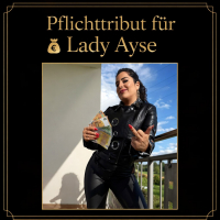 Pflichttribut für Lady Ayse – dein Geld beweist deine Rolle